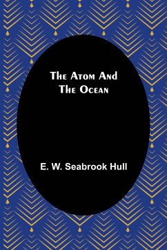 The Atom and the Ocean - W. Seabrook Hull, E.