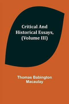 Critical and Historical Essays, (Volume III) - Babington Macaulay, Thomas