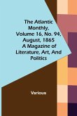 The Atlantic Monthly, Volume 16, No. 94, August, 1865; A Magazine of Literature, Art, and Politics