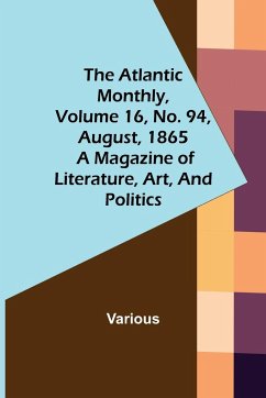 The Atlantic Monthly, Volume 16, No. 94, August, 1865; A Magazine of Literature, Art, and Politics - Various