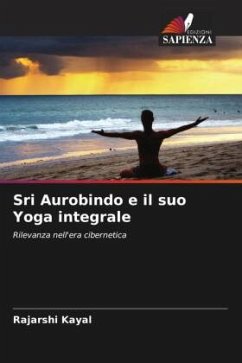 Sri Aurobindo e il suo Yoga integrale - Kayal, Rajarshi