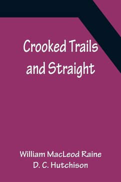 Crooked Trails and Straight - Macleod Raine, William