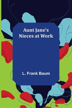 Aunt Jane's Nieces at Work - Frank Baum, L.