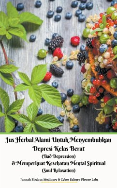 Jus Herbal Alami Untuk Menyembuhkan Depresi Kelas Berat (Bad Depression) & Memperkuat Kesehatan Mental Spiritual (Soul Relaxation) - Mediapro, Jannah Firdaus; Labs, Cyber Sakura Flower