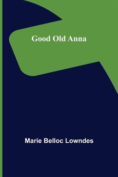 Good Old Anna - Belloc Lowndes, Marie