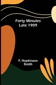 Forty Minutes Late 1909 - Hopkinson Smith, F.