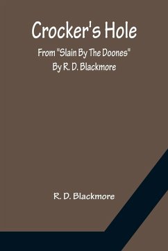 Crocker's Hole; From Slain By The Doones By R. D. Blackmore - D. Blackmore, R.