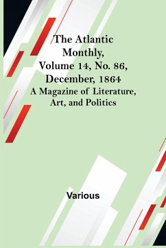 The Atlantic Monthly, Volume 14, No. 86, December, 1864; A Magazine of Literature, Art, and Politics - Various