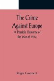 The Crime Against Europe; A Possible Outcome of the War of 1914