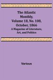 The Atlantic Monthly, Volume 18, No. 108, October, 1866; A Magazine of Literature, Art, and Politics