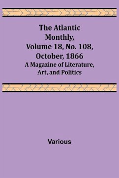 The Atlantic Monthly, Volume 18, No. 108, October, 1866; A Magazine of Literature, Art, and Politics - Various