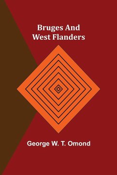 Bruges and West Flanders - W. T. Omond, George