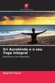 Sri Aurobindo e o seu Yoga Integral