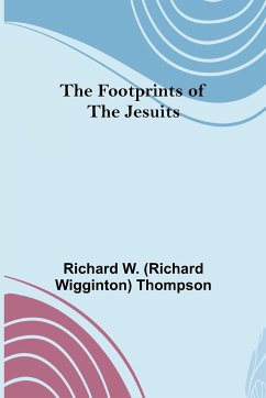 The Footprints of the Jesuits - W. (Richard Wigginton) Thompson, Rich. . .