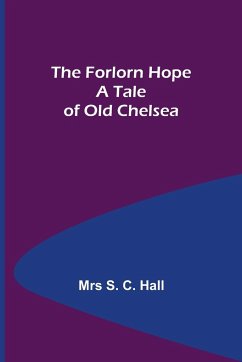 The Forlorn Hope A Tale of Old Chelsea - S. C. Hall, Mrs