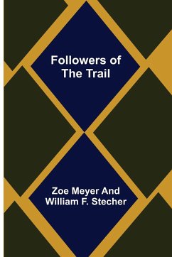 Followers of the Trail - Meyer William F. Stecher, Zoe