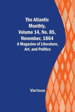 The Atlantic Monthly, Volume 14, No. 85, November, 1864; A Magazine of Literature, Art, and Politics - Various