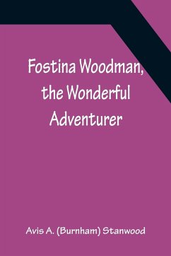 Fostina Woodman, the Wonderful Adventurer - A. (Burnham) Stanwood, Avis