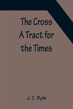 The Cross; A Tract for the Times - C. Ryle, J.