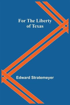 For the Liberty of Texas - Stratemeyer, Edward