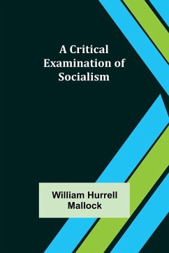 A Critical Examination of Socialism - Hurrell Mallock, William