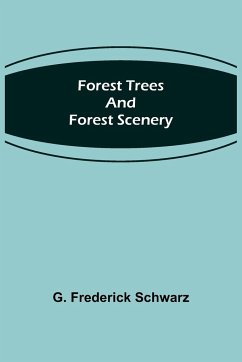 Forest Trees and Forest Scenery - Frederick Schwarz, G.