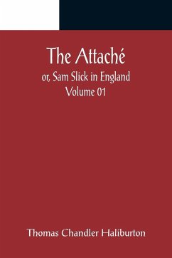 The Attaché; or, Sam Slick in England - Volume 01 - Chandler Haliburton, Thomas