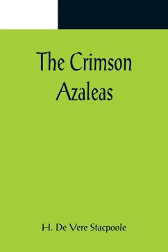 The Crimson Azaleas - de Vere Stacpoole, H.