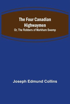 The Four Canadian Highwaymen; Or, The Robbers of Markham Swamp - Edmund Collins, Joseph