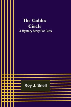 The Golden Circle; A Mystery Story for Girls - J. Snell, Roy