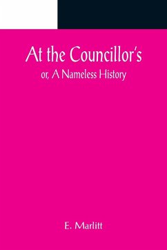 At the Councillor's; or, A Nameless History - Marlitt, E.