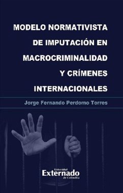 Modelo normativista de imputación en macrocriminalidad y crímenes internacionales (eBook, ePUB) - Torres, Jorge Fernando Perdomo