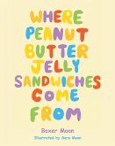 Where Peanut Butter Jelly Sandwiches Come From (eBook, ePUB)
