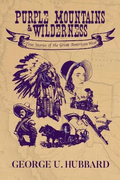 Purple Mountains & Wilderness: True Stories of the Great American West (eBook, ePUB) - Hubbard, George U.