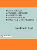 I Giochi Pubblici (apparecchi e congegni di divertimento e intrattenimento) (eBook, ePUB)