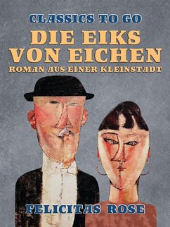 Die Eiks von Eichen, Roman aus einer Kleinstadt (eBook, ePUB) - Rose, Felicitas