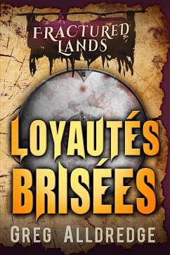 Loyautés Brisées (Fractured Lands, #3) (eBook, ePUB) - Alldredge, Greg
