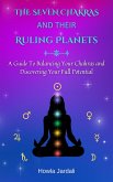 The Seven Chakras and Their Ruling Planets: A Guide to Balancing Your Chakras and Discovering Your Full Potential (eBook, ePUB)