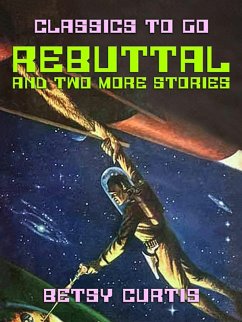 Rebuttal and two more stories (eBook, ePUB) - Curtis, Betsy Rebuttal and two more stories (eBook, ePUB) - Curtis, Betsy