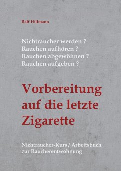 Nichtraucher werden / Rauchen aufhören / Rauchen abgewöhnen / Rauchen aufgeben: Vorbereitung auf die letzte Zigarette (eBook, ePUB) - Hillmann, Ralf
