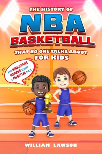 History of NBA Basketball That Nobody Talks About for Kids With Unbelievable Inspiring Stories & Forgotten Stats (eBook, ePUB)