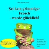 Sei kein grimmiger Frosch – werde glücklich! (MP3-Download)