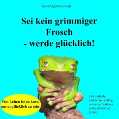 Sei kein grimmiger Frosch – werde glücklich! (MP3-Download) - Grund, Janet Angelina