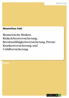 Biometrische Risiken. Risikolebensversicherung, Berufsunfähigkeitsversicherung, Private Krankenversicherung und Unfallversicherung (eBook, PDF)