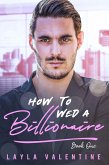 How To Wed A Billionaire (eBook, ePUB) How To Wed A Billionaire (eBook, ePUB)