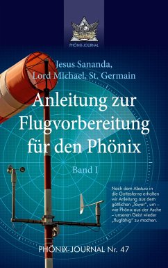 Anleitung zur Flugvorbereitung für den Phönix - Jesus Jmmanuel, Sananda Esu;Hatonn, Gyeorgos Ceres;Germain, Saint