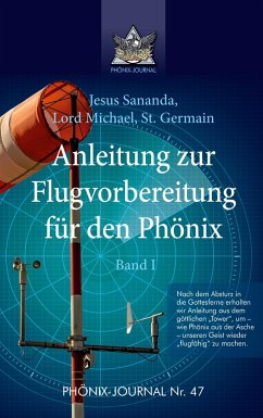 Anleitung zur Flugvorbereitung für den Phönix - Jesus Jmmanuel, Sananda Esu;Hatonn, Gyeorgos Ceres;Germain, Saint