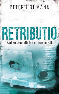 Retributio (Karl Seitz ermittelt: Sein zweiter Fall) - Hohmann, Peter