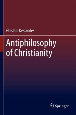 Antiphilosophy of Christianity - Deslandes, Ghislain