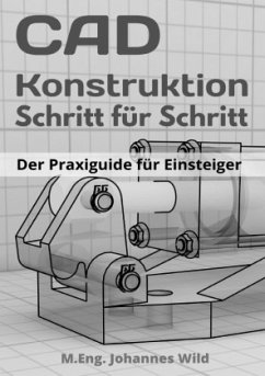 CAD-Konstruktion   Schritt für Schritt - Wild, M.Eng. Johannes